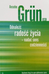 ODNALEŹĆ RADOŚĆ ŻYCIA - Anselm Grun