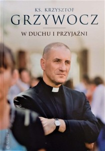 W DUCHU I PRZYJAŹNI - Ks. Krzysztof Grzywocz