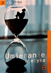 UMIERANIE A ETYKA - Jan Iwaszczyszyn