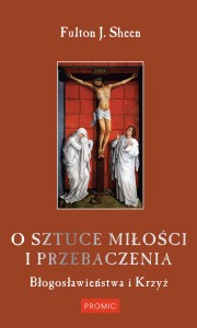 O SZTUCE MIŁOŚCI I PRZEBACZENIA - Fulton Sheen
