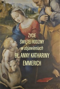 ŻYCIE ŚWIĘTEJ RODZINY W OBJAWIENIACH Bł. KATARZYNY EMMERICH