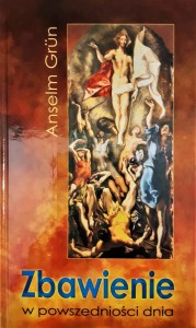 ZBAWIENIE W POWSZEDNIOŚCI DNIA - Anselm Grun