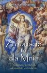 ZROBILIŚCIE TO DLA MNIE - poradnik miłosierdzia