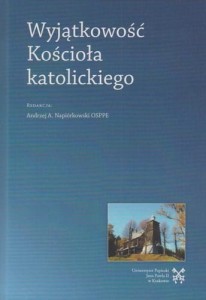 WYJĄTKOWOŚĆ KOŚCIOŁA KATOLICKIEGO - Andrzej Napiórkowski OSPPE