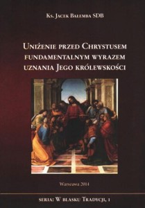 UNIŻENIE PRZED CHRYSTUSEM FUNDAMENTALNYM WYRAZEM UZNANIA JEGO KRÓLEWSKOŚCI - KS. JACEK BAŁEMBA