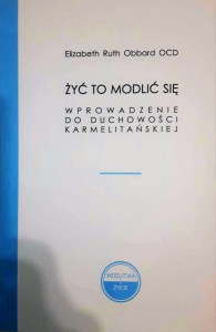 ŻYĆ TO MODLIĆ SIĘ - Elizabeth Obbard OCD