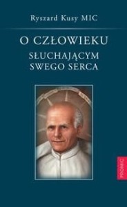 O CZŁOWIEKU SŁUCHAJĄCYM SWOJEGO SERCA - Ryszard Kusy MIC