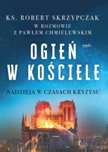 OGIEŃ W KOŚCIELE - ks. prof Robert Skrzypczak_Paweł Chmielewski