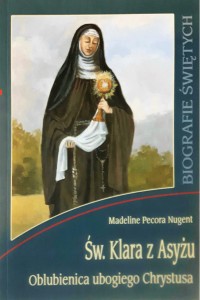 ŚWIĘTA KLARA Z ASYŻU - Madeline Pecora Nugent