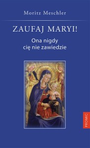 ZAUFAJ MARYI ONA NIGDY CIĘ NIE ZAWIEDZIE- Moritz Meschler