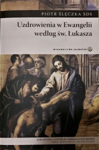 UZDROWIENIA W EWANGELII WEDŁUG ŚW. ŁUKASZA - Piotr Ślęczka SDS