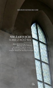 NIE ŻARTUJCIE SOBIE Z BÓSTWA - Brunon Koniecko OSB