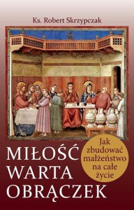 MIŁOŚĆ WARTA OBRĄCZEK - Ks. Robert Skrzypczak