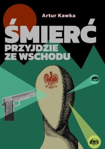 ŚMIERĆ PRZYJDZIE ZE WSCHODU - artur Kawka