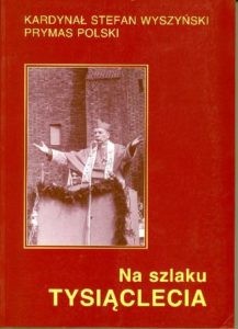 NA SZLAKU TYSIĄCLECIA - Kardynał Stefan Wyszyński
