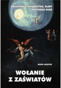 WOŁANIE Z ZAŚWIATÓW - Beata Legutko