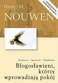 BŁOGOSŁAWIENI KTÓRZY WPROWADZAJĄ POKÓJ - Henri Nouwen