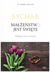 SYCHAR_MAŁŻEŃSTWO JEST ŚWIĘTE- Jacek Salij OP
