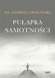 PUŁAPKA SAMOTNOŚCI - Ks. Andrzej Zwoliński