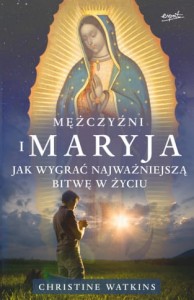 MĘŻCZYŹNI I MARYJA - Christine Watkins