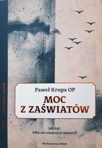 MOC Z ZAŚWIATÓW - Paweł Krupa OP