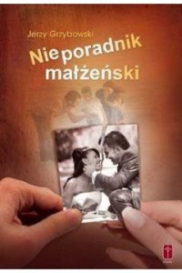 NIEPORADNIK MAŁŻEŃSKI - Jerzy Grzybowski
