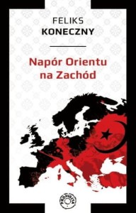NAPÓR ORIENTU NA ZACHÓD - Feliks Koneczny
