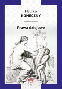 PRAWA DZIEJOWE - Feliks Koneczny
