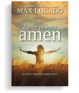 ZANIM POWIESZ AMEN - Max Lucado