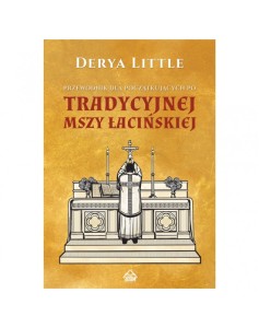 PRZEWODNIK DLA POCZĄTKUJĄCYCH PO TRADYCYJNEJ MSZY ŁACIŃSKIEJ -  Derya Little