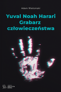 YUVAL NOAH HARARI - GRABARZ CZŁOWIECZEŃSTWA - Adam Wielomski