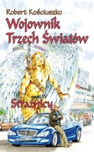 WOJOWNIK TRZECH ŚWIATÓW T.4 - STRAŻNICY - Robert Kościuszko