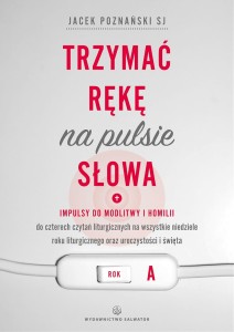 TRZYMAĆ RĘKĘ NA PULSIE SŁOWA - ROK  A - Jacek Poznański SJ