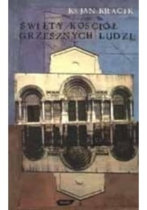 ŚWIĘTY KOŚCIÓŁ GRZESZNYCH LUDZI - Ks. Jan Kracik_A