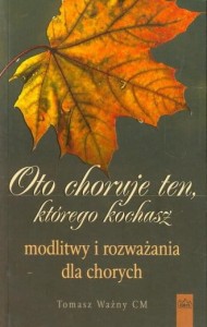 OTO CHORUJE TEN KTÓREGO KOCHASZ- Tomasz Ważny