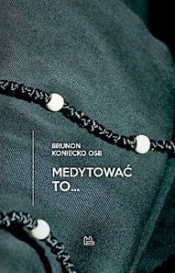 MEDYTOWAĆ TO - Brunon Koniecko OSB