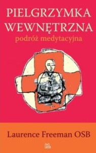 PIELGRZYMKA WEWNĘTRZNA - Laurence Freeman OSB