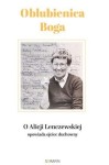 OBLUBIENICA BOGA - o Alicji Lenczewskiej opowiada jej ojciec duchowny.