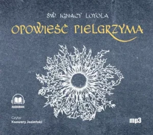 OPOWIEŚĆ PIELGRZYMA - Św. Ignacy Loyola - AUDIOBOOK