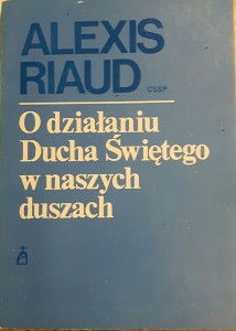 O DZIAŁANIU DUCHA ŚWIĘTEGO W NASZYCH DUSZACH - Alexis Riaud_A