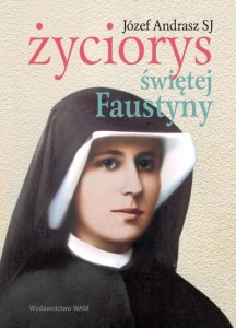 ŻYCIORYS ŚWIĘTEJ FAUSTYNY - Józef Andrasz SJ