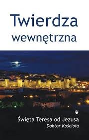 TWIERDZA WEWNĘTRZNA - Św. Teresa od Jezusa